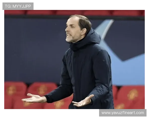 图赫尔执教大巴黎时期战术体系与球队表现分析